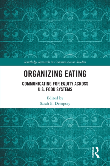 Organizing Eating : Communicating for Equity Across U.S. Food Systems, PDF eBook