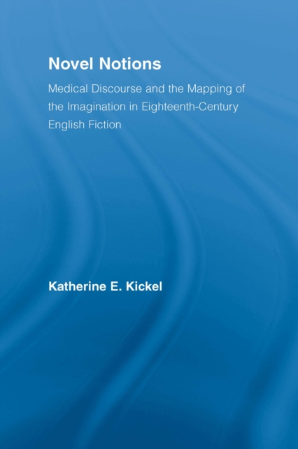 Novel Notions : Medical Discourse and the Mapping of the Imagination in Eighteenth-Century English Fiction, EPUB eBook