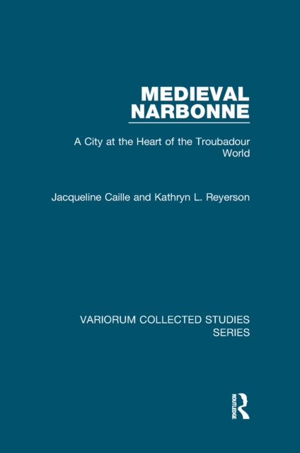 Medieval Narbonne : A City at the Heart of the Troubadour World, EPUB eBook