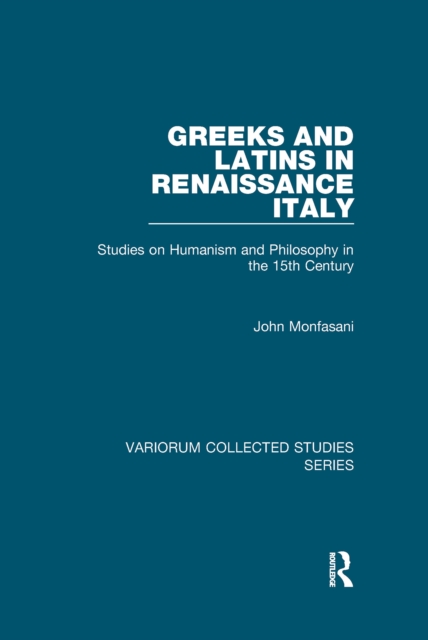 Greeks and Latins in Renaissance Italy : Studies on Humanism and Philosophy in the 15th Century, EPUB eBook