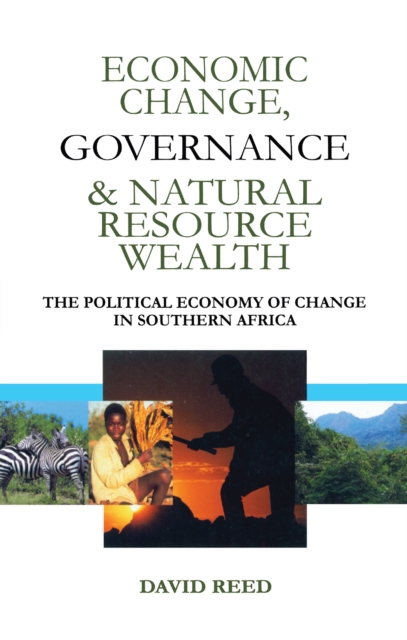 Economic Change Governance and Natural Resource Wealth : The Political Economy of Change in Southern Africa, EPUB eBook