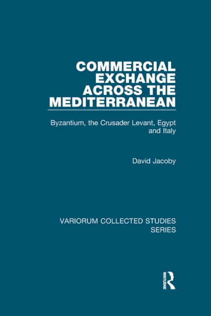 Commercial Exchange Across the Mediterranean : Byzantium, the Crusader Levant, Egypt and Italy, EPUB eBook
