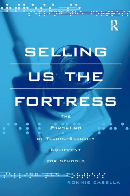 Selling Us the Fortress : The Promotion of Techno-Security Equipment for Schools, EPUB eBook