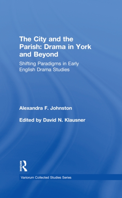 The City and the Parish: Drama in York and Beyond : Shifting Paradigms in Early English Drama Studies, PDF eBook