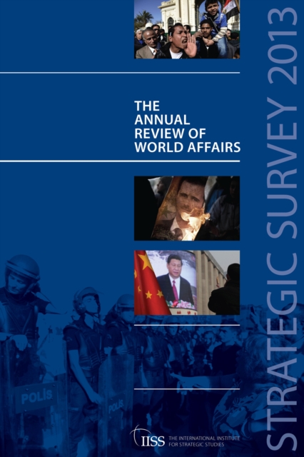 Strategic Survey 2013 : The Annual Review of World Affairs, PDF eBook