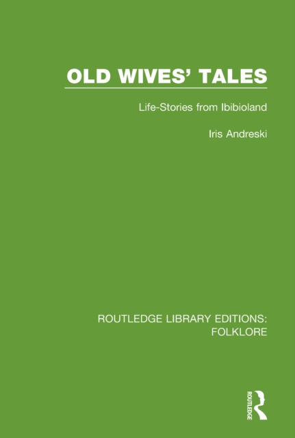 Old Wives' Tales (RLE Folklore) : Life-stories from Ibibioland, PDF eBook