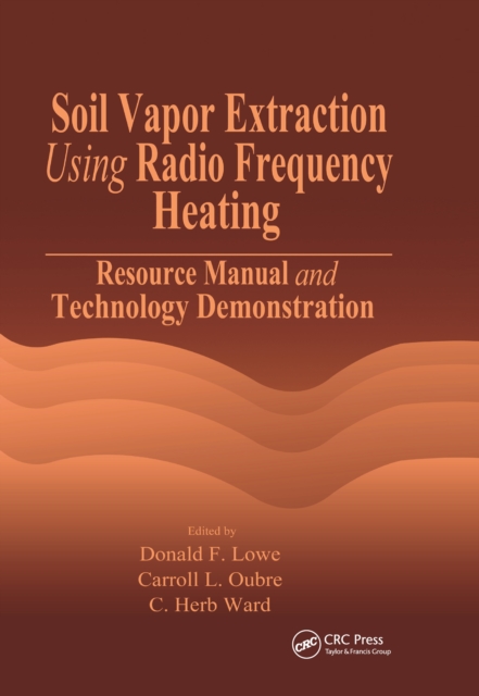 Soil Vapor Extraction Using Radio Frequency Heating : Resource Manual and Technology Demonstration, PDF eBook