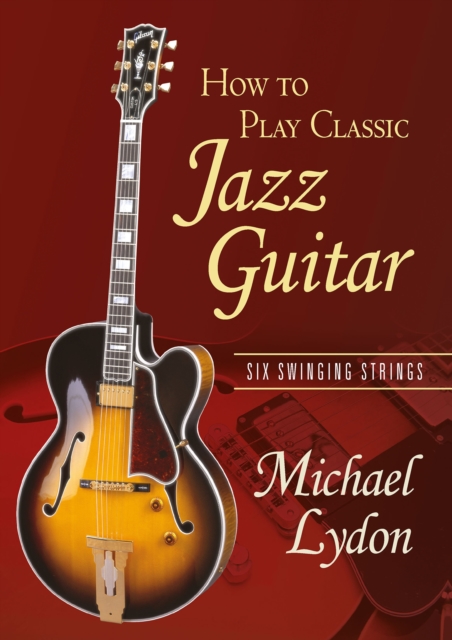 How To Play Classic Jazz Guitar : Six Swinging Strings, PDF eBook