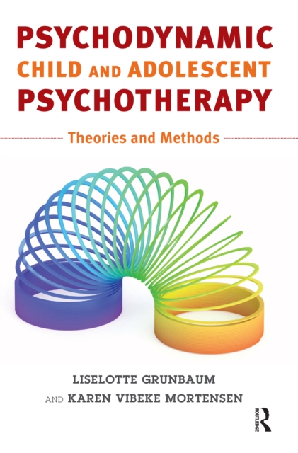 Psychodynamic Child and Adolescent Psychotherapy : Theories and Methods, EPUB eBook