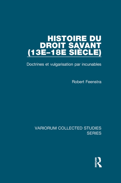 Histoire du droit savant (13e-18e siecle) : Doctrines et vulgarisation par incunables, EPUB eBook