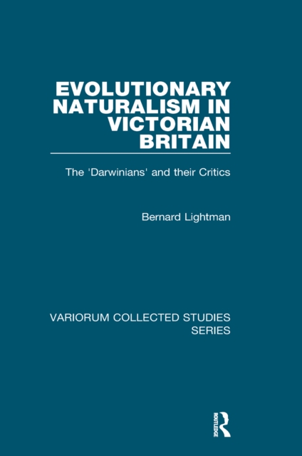 Evolutionary Naturalism in Victorian Britain : The 'Darwinians' and their Critics, EPUB eBook
