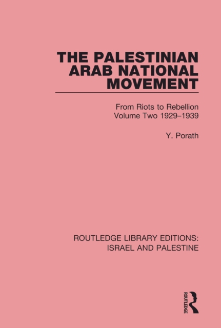 The Palestinian Arab National Movement, 1929-1939 : From Riots to Rebellion, EPUB eBook