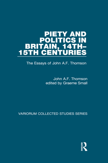 Piety and Politics in Britain, 14th-15th Centuries : The Essays of John A.F. Thomson, EPUB eBook