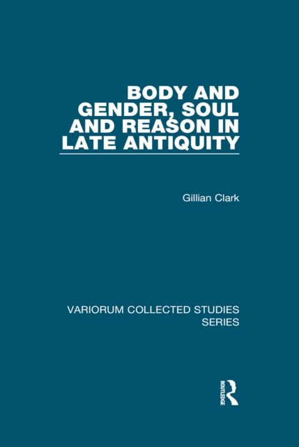 Body and Gender, Soul and Reason in Late Antiquity, EPUB eBook