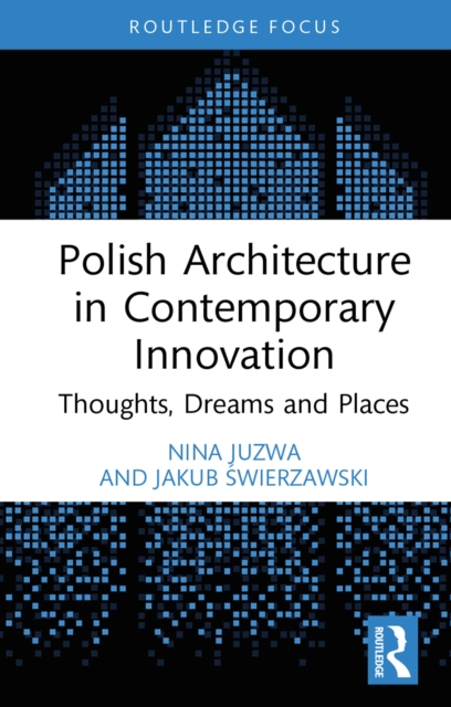Polish Architecture in Contemporary Innovation : Thoughts, Dreams and Places, PDF eBook