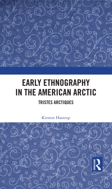 Early Ethnography in the American Arctic : Tristes Arctiques, PDF eBook