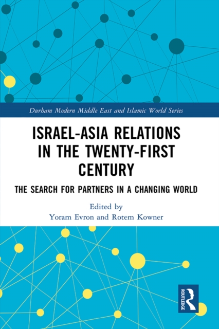 Israel-Asia Relations in the Twenty-First Century : The Search for Partners in a Changing World, PDF eBook