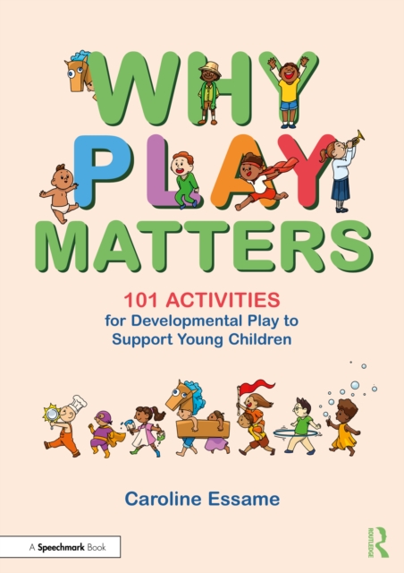 Why Play Matters: 101 Activities for Developmental Play to Support Young Children, PDF eBook