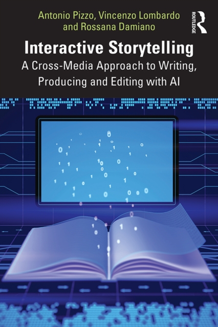 Interactive Storytelling : A Cross-Media Approach to Writing, Producing and Editing with AI, EPUB eBook