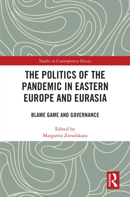 The Politics of the Pandemic in Eastern Europe and Eurasia : Blame Game and Governance, PDF eBook
