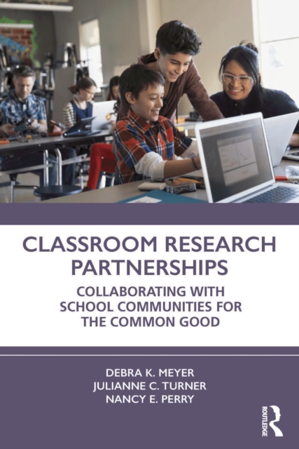 Classroom Research Partnerships : Collaborating with School Communities for the Common Good, PDF eBook