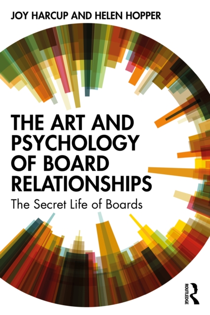 The Art and Psychology of Board Relationships : The Secret Life of Boards, PDF eBook