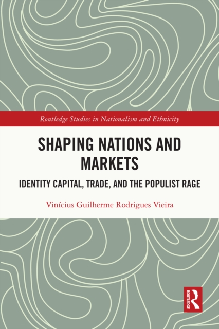 Shaping Nations and Markets : Identity Capital, Trade, and the Populist Rage, EPUB eBook