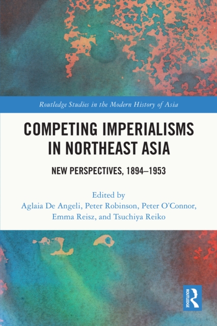 Competing Imperialisms in Northeast Asia : New Perspectives, 1894-1953, EPUB eBook