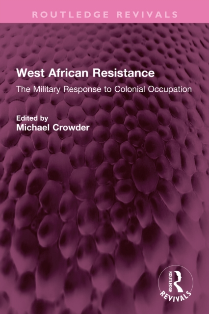 West African Resistance : The Military Response to Colonial Occupation, PDF eBook