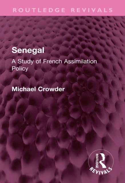 Senegal : A Study of French Assimilation Policy, PDF eBook