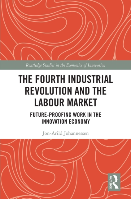 The Fourth Industrial Revolution and the Labour Market : Future-proofing Work in the Innovation Economy, PDF eBook