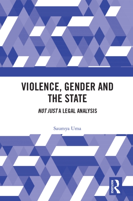 Violence, Gender and the State : 'Not Just' A Legal Analysis, EPUB eBook