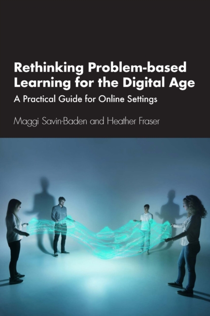 Rethinking Problem-based Learning for the Digital Age : A Practical Guide for Online Settings, PDF eBook
