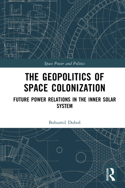 The Geopolitics of Space Colonization : Future Power Relations in the Inner Solar System, PDF eBook