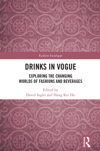 Drinks in Vogue : Exploring the Changing Worlds of Fashions and Beverages, EPUB eBook