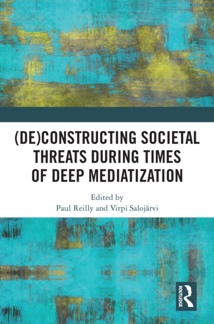 (De)constructing Societal Threats During Times of Deep Mediatization, PDF eBook