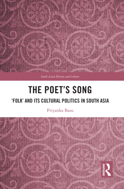 The Poet's Song : 'Folk' and its Cultural Politics in South Asia, PDF eBook
