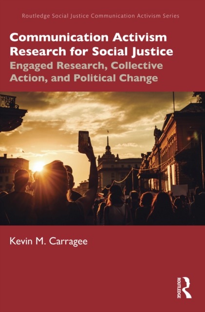 Communication Activism Research for Social Justice : Engaged Research, Collective Action, and Political Change, PDF eBook