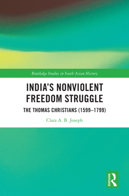 India's Nonviolent Freedom Struggle : The Thomas Christians (1599-1799), EPUB eBook