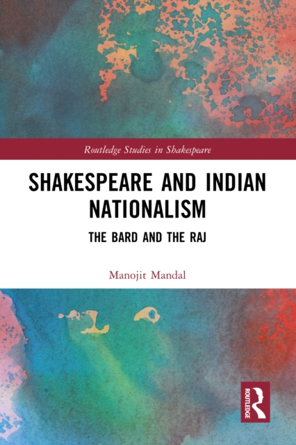 Shakespeare and Indian Nationalism : The Bard and the Raj, PDF eBook
