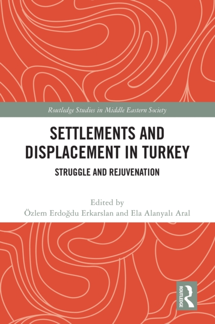 Settlements and Displacement in Turkey : Struggle and Rejuvenation, PDF eBook