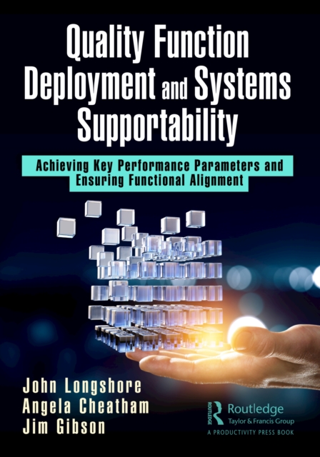 Quality Function Deployment and Systems Supportability : Achieving Key Performance Parameters and Ensuring Functional Alignment, PDF eBook