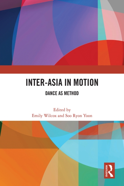 Inter-Asia in Motion : Dance as Method, EPUB eBook