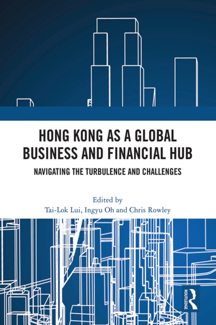 Hong Kong as a Global Business and Financial Hub : Navigating the Turbulence and Challenges, PDF eBook