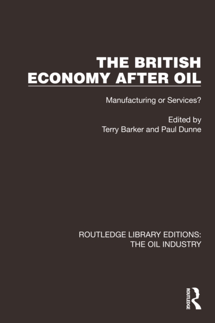 The British Economy After Oil : Manufacturing or Services?, PDF eBook