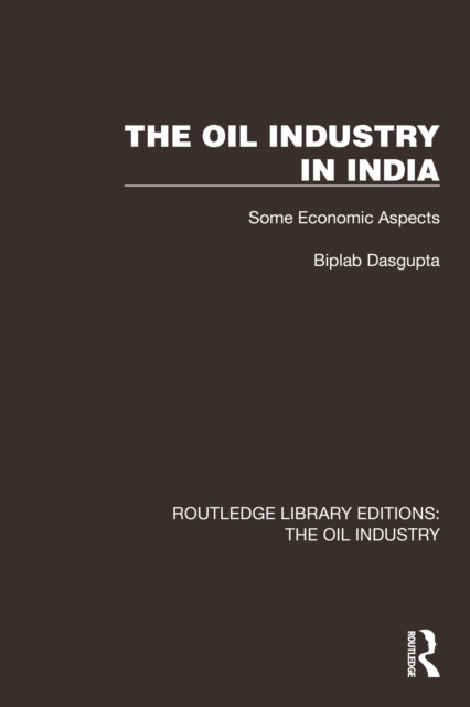 The Oil Industry in India : Some Economic Aspects, PDF eBook