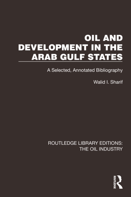 Oil and Development in the Arab Gulf States : A Selected, Annotated Bibliography, PDF eBook