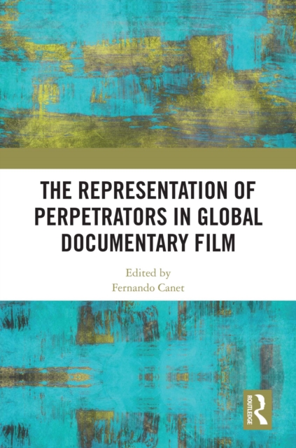 The Representation of Perpetrators in Global Documentary Film, PDF eBook