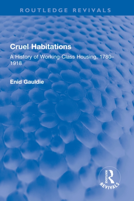 Cruel Habitations : A History of Working-Class Housing, 1780-1918, PDF eBook