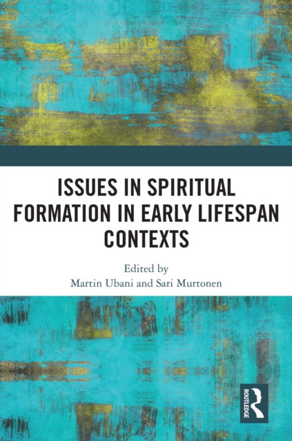 Issues in Spiritual Formation in Early Lifespan Contexts, PDF eBook